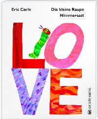 Eric Carle, Raupe Nimmersatt LOVE